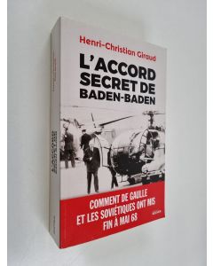 Kirjailijan Henri-Christian Giraud käytetty kirja L'Accord secret de Baden-Baden - Comment de Gaulle et les Soviétiques ont mis fin à mai 1968
