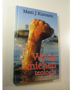 Kirjailijan Matti J. Kuronen käytetty kirja Willin miehen teologia (UUSI)