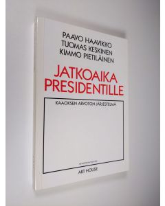 Kirjailijan Paavo Haavikko käytetty kirja Jatkoaika presidentille : kaaoksen arvoton järjestelmä