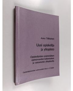 Kirjailijan Anna Tiilikainen käytetty kirja Uusi opiskelija ja yliopisto : opiskelijoiden ensimmäisen opintovuoden kokemukset ja vastaanotto yliopistolla