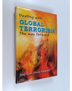 Kirjailijan Vinod Saighal käytetty teos Dealing with Global Terrorism - The Way Forward