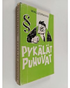 Kirjailijan Wallesmanni käytetty kirja Pykälät puhuvat : välähdyksiä leivättömän pöydän äärestä