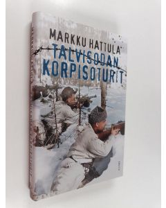 Kirjailijan Markku Hattula käytetty kirja Talvisodan korpisoturit