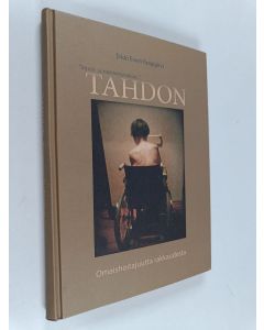 Kirjailijan Erkki Koipijärvi käytetty kirja Tahdon : omaishoitajuutta rakkaudesta : ... myötä- ja vastoinkäymisissä