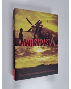 Kirjailijan Geoffrey Wellum käytetty kirja Aamu sarastaa : elämän ja kuoleman kamppailua Englannin taivaalla