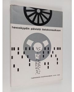 Kirjailijan Raimo Seppälä & C.-E. Forss ym. käytetty kirja Hevoskyydin päivistä tietokoneaikaan - Tampereen kauppakamari 1918-1968