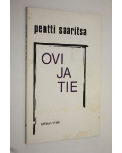 Kirjailijan Pentti Saaritsa käytetty kirja Ovi ja tie : runoja