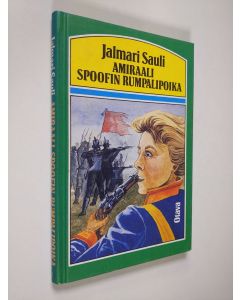 Kirjailijan Jalmari Sauli käytetty kirja Amiraali Spoofin rumpalipoika : historiallinen seikkailukertomus