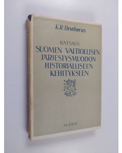 Kirjailijan Karl Robert Brotherus käytetty kirja Katsaus Suomen valtiollisen järjestysmuodon historialliseen kehitykseen