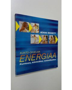 Kirjailijan Jenni Rivett käytetty kirja Energiaa : kunto-ohjelma : kuntoon, kiinteäksi, naiselliseksi