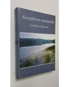 Tekijän Alli Hosiaisluoma-Karppinen  käytetty kirja Korsjärven rantamilla : Läylölä ja Nahkurila