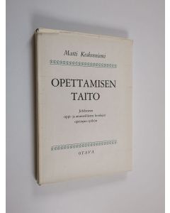 Kirjailijan Matti Koskenniemi käytetty kirja Opettamisen taito : johdatusta oppi- ja ammatillisten koulujen opettajan työhön