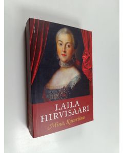 Kirjailijan Laila Hirvisaari uusi kirja Minä, Katariina : romaani (UUSI)