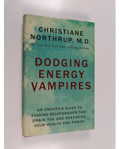 Kirjailijan Christiane Northrup, M.D. käytetty kirja Dodging Energy Vampires - An Empath's Guide to Evading Relationships That Drain You and Restoring Your Health and Power