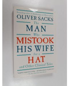 Kirjailijan Oliver Sacks & Oliver W. Sacks käytetty kirja The Man Who Mistook His Wife For A Hat : And Other Clinical Tales