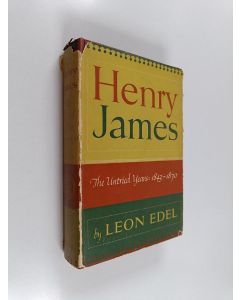 Kirjailijan Léon Edel käytetty kirja Henry James : The untried years, 1843-1870
