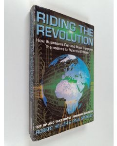 Kirjailijan Robert Heller & Paul Spenley käytetty kirja Riding the Revolution - How Businesses Can and Must Transform Themselves to Win the E-Wars