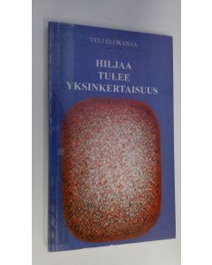Kirjailijan Veli Eloranta käytetty kirja Hiljaa tulee yksinkertaisuus