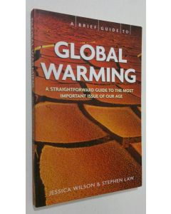 Kirjailijan Jessica Wilson käytetty kirja A Brief Guide - Global Warming : a straightforward guide to the most important issue of our age