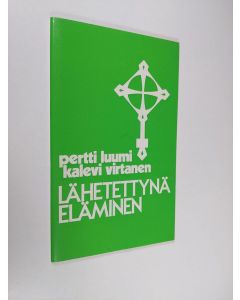 Kirjailijan Pertti Luumi käytetty teos Lähetettynä eläminen : raamattupiirisuunnitelmia todistuksesta, palvelusta ja yhteydestä