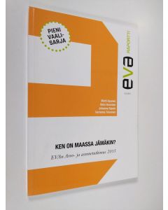 käytetty kirja Ken on maassa jämäkin? : EVAn arvo- ja asennetutkimus 2015 - EVAn arvo- ja asennetutkimus 2015