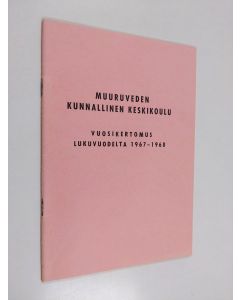 käytetty teos Muuruveden kunnallinen keskikoulu : vuosikertomus lukuvuodelta 1967-1968