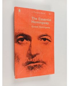 Kirjailijan Ernest Hemingway käytetty kirja The essential Hemingway : containing one complete novel, extracts from three others, twenty-five short stories and a chapter from Death in the Afternoon