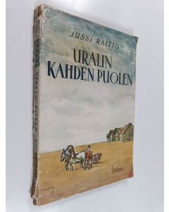 Kirjailijan Jussi Raitio käytetty kirja Uralin kahden puolen : elämyksiä Neuvostoliitossa vuosina 1918-21