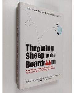Kirjailijan Matthew Fraser käytetty kirja Throwing sheep in the boardroom : how online social networking will transform your life, work and world