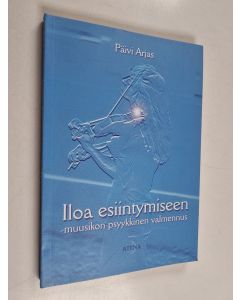 Kirjailijan Päivi Arjas käytetty kirja Iloa esiintymiseen : muusikon psyykkinen valmennus
