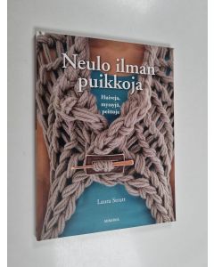 Kirjailijan Laura Strutt käytetty kirja Neulo ilman puikkoja - Huiveja, myssyjä, peittoja