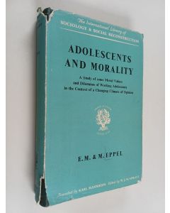 Kirjailijan E. M. Eppel käytetty kirja Adolescents and morality : a study of some moral values and dilemmas of working adolescents in the context of a changing climate of opinion