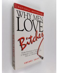 Kirjailijan Sherry Argov käytetty kirja Why men love bitches : from doormat to dreamgirl : a woman's guide to holding her own in a relationship