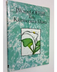 Kirjailijan Johann Wolfgang von Goethe käytetty kirja Taru käärmeestä ja liljasta