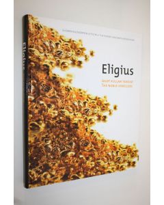 Tekijän Tuija Harmainen  käytetty kirja Eligius : jalot kullan takojat = Eligius : the noble jewellers