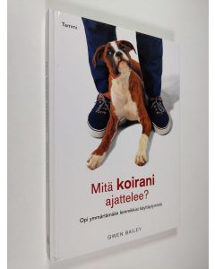 Kirjailijan Gwen Bailey käytetty kirja Mitä koirani ajattelee? : Opi ymmärtämään lemmikkisi käyttäytymistä (ERINOMAINEN)
