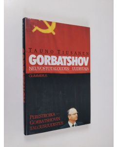 Kirjailijan Tauno Tiusanen käytetty kirja Gorbatshov - neuvostotalouden uudistaja : perestroika - Gorbatshovin talousuudistus