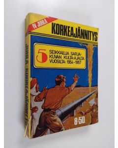 käytetty kirja Juhla-Korkeajännitys IV : 5 seikkailua sarjakuvan kulta-ajalta vuosilta 1954-1957