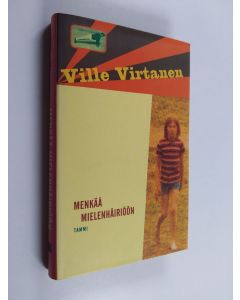 Kirjailijan Ville Virtanen käytetty kirja Menkää mielenhäiriöön (ERINOMAINEN)
