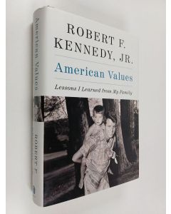 Kirjailijan Robert F. Kennedy, Jr. käytetty kirja American Values - Lessons I Learned from My Family