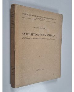 Kirjailijan Martti Rautiala käytetty kirja Avioliiton purkaminen : avioliiton pätemättömyys ja avioero