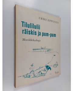 käytetty kirja Tilulilulii, räiskis ja pum-pum : musiikkikaskuja