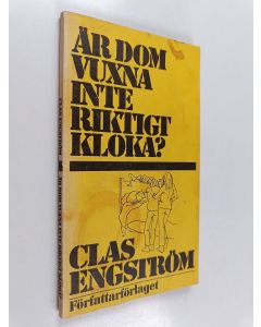 Kirjailijan Clas Engström käytetty kirja Är dom vuxna inte riktig kloka? - För barn och vuxna