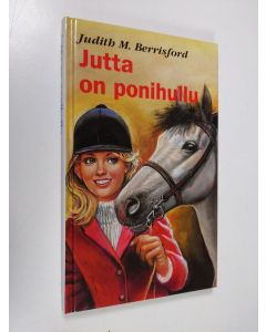 Kirjailijan Judith M. Berrisford uusi kirja Jutta on ponihullu : tyttöromaani (ERINOMAINEN)