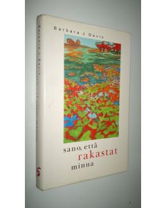 Kirjailijan Barbara J Davis käytetty kirja Sano, että rakastat minua