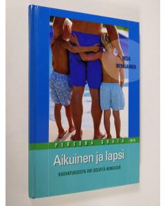 Kirjailijan Vesa Nevalainen käytetty kirja Aikuinen ja lapsi : kasvatuksesta voi selvitä hengissä