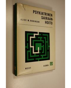 Kirjailijan Alice M. Robinson käytetty kirja Psykiatrinen sairaanhoito : Oppikirja mielisairaanhoitajille