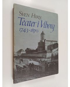 Kirjailijan Sven Hirn käytetty kirja Teater i Viborg : 1743-1870