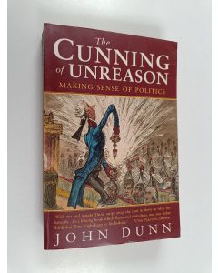 Kirjailijan John Dunn käytetty kirja The cunning of unreason : making sense of politics