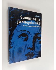 Kirjailijan Juha Ala käytetty kirja Suomi-neito ja suojelusikä : sortovuosien psykohistoriaa